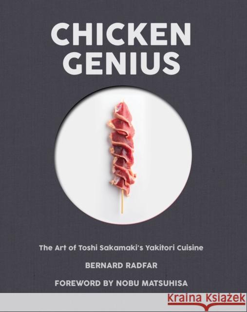 Chicken Genius: The Art of Toshi Sakamaki's Yakitori Cuisine Bernard Radfar Nobuyuki Matsuhisa 9781945572050 Rare Bird Books - książka