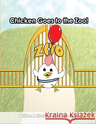 Chicken Goes to the Zoo! Jae Lynn 9781537298283 Createspace Independent Publishing Platform - książka