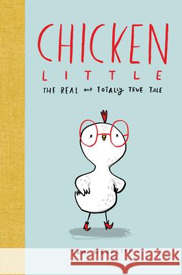 Chicken Little: The Real and Totally True Tale (the Real Chicken Little) Wedelich, Sam 9781338359015 Scholastic Press - książka