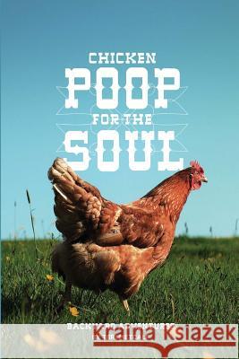 Chicken Poop for the Soul: Backyard Adventures Teri Metcalf 9780615824529 Teri Metcalf - książka