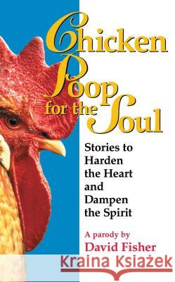 Chicken Poop for the Soul: Stories to Harden the Heart and Dampen the Spirit David Fisher 9780671014421 Simon & Schuster - książka