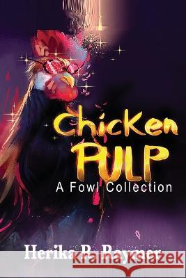Chicken Pulp: A Fowl Collection Herika R. Raymer 9781088061435 Hiraethsff - książka
