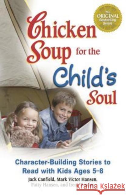 Chicken Soup for the Child's Soul: Character-Building Stories to Read with Kids Ages 5-8 Canfield, Jack 9781623611156 Backlist, LLC - A Unit of Chicken Soup of the - książka