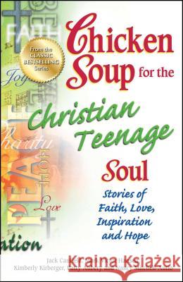 Chicken Soup for the Christian Teenage Soul: Stories of Faith, Love, Inspiration and Hope Jack Canfield Mark Victor Hansen 9781623610104 Backlist, LLC - A Unit of Chicken Soup of the - książka