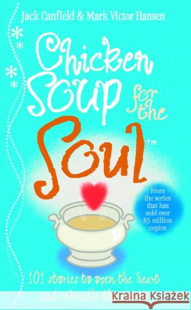 Chicken Soup For The Soul: 101 Stories to Open the Heart and Rekindle the Spirit Jack Canfield 9780091819569 Ebury Publishing - książka