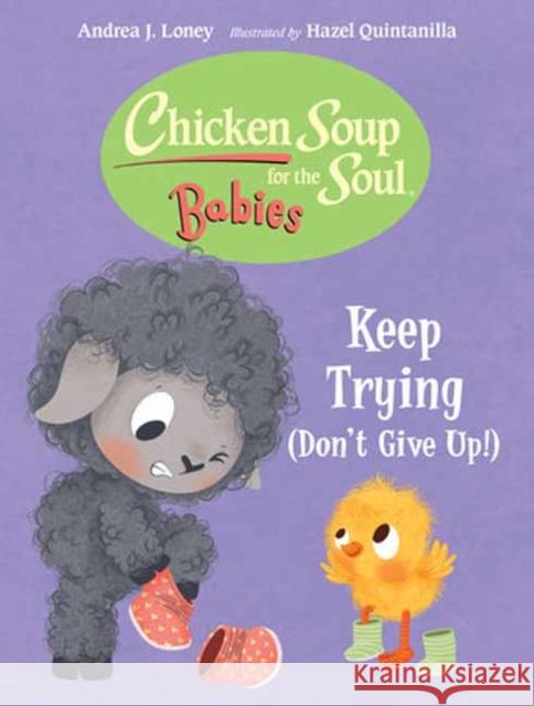 Chicken Soup for the Soul BABIES: Keep Trying (Dont Give Up!) Hazel Quintanilla 9781623544652 Charlesbridge Publishing,U.S. - książka