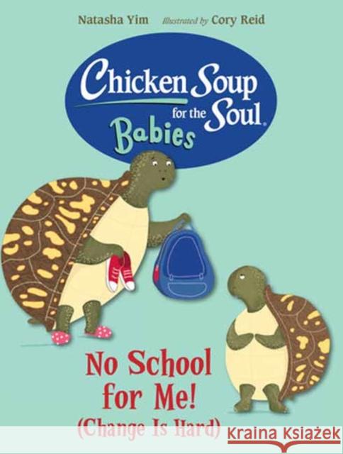 Chicken Soup for the Soul BABIES: No School for Me! (Change Is Hard) Cory Reid 9781623545871 Charlesbridge Publishing,U.S. - książka