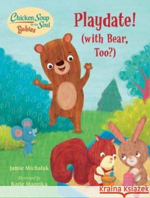 Chicken Soup for the Soul BABIES: Playdate!: (With Bear, Too?) Katie Mazeika 9781623542870 Charlesbridge Publishing,U.S. - książka