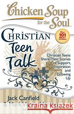 Chicken Soup for the Soul: Christian Teen Talk: Christian Teens Share Their Stories of Support, Inspiration and Growing Up Jack Canfield 9781935096122  - książka
