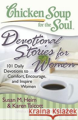 Chicken Soup for the Soul: Devotional Stories for Women: 101 Daily Devotions to Comfort, Encourage, and Inspire Women Jack Canfield Mark Victor Hansen Susan M. Heim 9781935096481 Chicken Soup for the Soul - książka