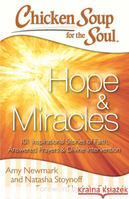 Chicken Soup for the Soul: Hope & Miracles: 101 Inspirational Stories of Faith, Answered Prayers, and Divine Intervention Amy Newmark 9781611599442 Chicken Soup for the Soul - książka