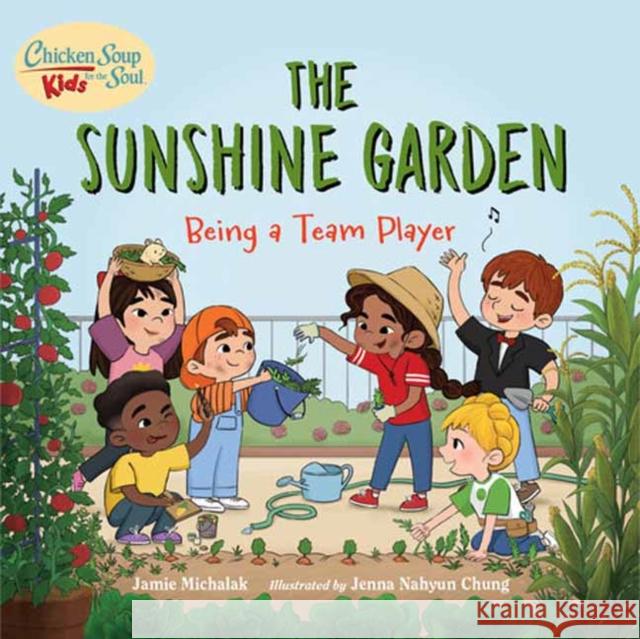 Chicken Soup for the Soul KIDS: The Sunshine Garden: Being a Team Player  9781623542863 Charlesbridge Publishing,U.S. - książka