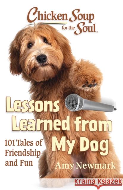 Chicken Soup for the Soul: Lessons Learned from My Dog Amy Newmark 9781611590982 Chicken Soup for the Soul Publishing, LLC - książka