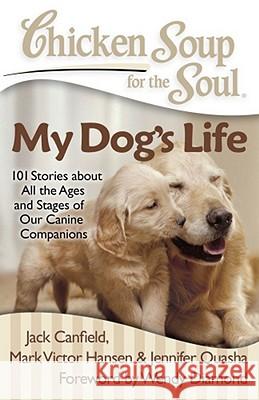 Chicken Soup for the Soul: My Dog's Life: 101 Stories about All the Ages and Stages of Our Canine Companions Jack Canfield 9781935096658  - książka