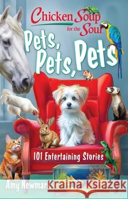 Chicken Soup for the Soul: Pets, Pets, Pets: 101 Entertaining Stories Amy Newmark 9781611591279 Chicken Soup for the Soul - książka