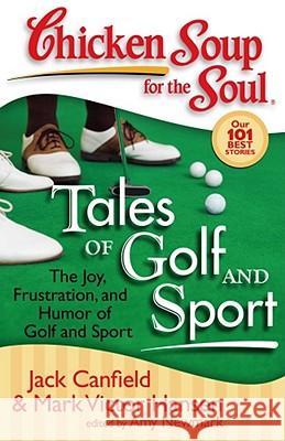 Chicken Soup for the Soul: Tales of Golf and Sport: The Joy, Frustration, and Humor of Golf and Sport Canfield, Jack 9781935096115 Chicken Soup for the Soul - książka