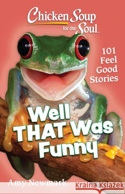 Chicken Soup for the Soul: Well That Was Funny: 101 Feel Good Stories Amy Newmark 9781611591019 Chicken Soup for the Soul Publishing, LLC - książka