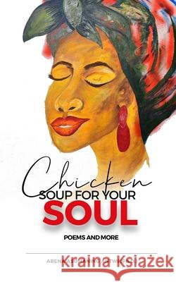 Chicken Soup for Your Soul: Poems and More Abena Asomaning Antwi 9789988334789 Ghana Library Authority - książka