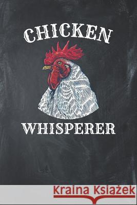 Chicken Whisperer: Chicken Lover Gift Sports &. Hobbies Printing 9781793100887 Independently Published - książka