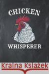 Chicken Whisperer: Chicken Lover Gift Sports &. Hobbies Printing 9781793100887 Independently Published