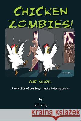 Chicken Zombies! and More...: A Collection of Courtesy-Chuckle Inducing Comics Bill King Bill King 9781478206781 Createspace - książka