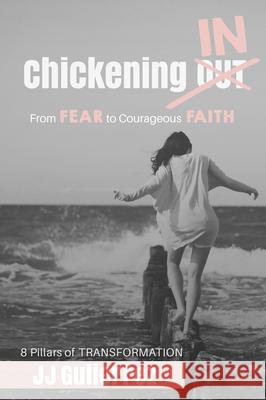 Chickening IN: From Fear to Courageous Faith, 8 Pillars of Transformation Jj Gutierrez 9781620206065 Emerald House Group - książka
