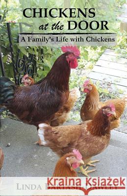 Chickens at the Door: A Family's Life With Chickens Bartash-Dawley, Linda 9781976210815 Createspace Independent Publishing Platform - książka