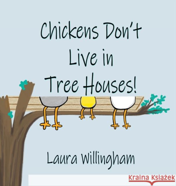 Chickens Don't Live in Tree Houses! Laura Willingham 9781684339709 Black Rose Writing - książka