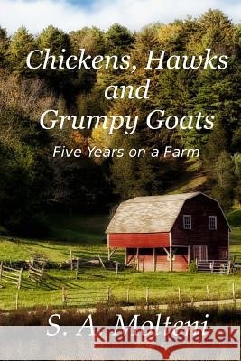 Chickens, Hawks and Grumpy Goats: Five Years on a Farm S. a. Molteni 9781506137001 Createspace - książka