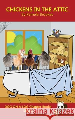 Chickens in the Attic Chapter Book: Sound-Out Phonics Books Help Developing Readers, including Students with Dyslexia, Learn to Read (Step 8 in a Syst Brookes, Pamela 9781949471786 Dog on a Log Books - książka