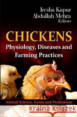 Chickens: Physiology, Diseases & Farming Practices Iresha Kapur, Abdullah Mehra 9781620810279 Nova Science Publishers Inc - książka