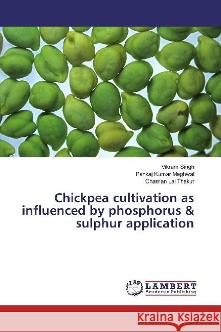 Chickpea cultivation as influenced by phosphorus & sulphur application Singh, Vikram; Meghwal, Pankaj Kumar; Thakur, Chaman Lal 9786202025348 LAP Lambert Academic Publishing - książka