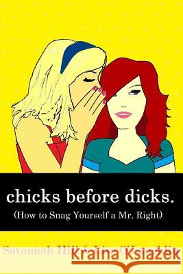 chicks before dicks: (How to Snag Yourself a Mr. Right) O'Laughlin, Lisa 9781977584212 Createspace Independent Publishing Platform - książka