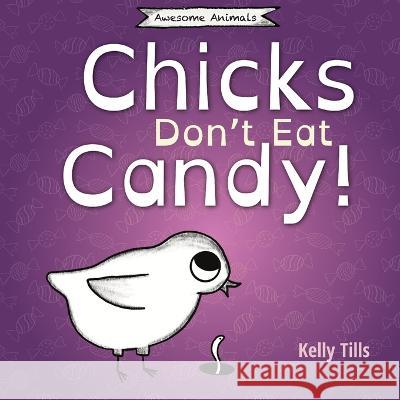 Chicks Don't Eat Candy: A light-hearted book on what flavors chicks can taste Kelly Tills   9781955758369 FDI Publishing LLC - książka