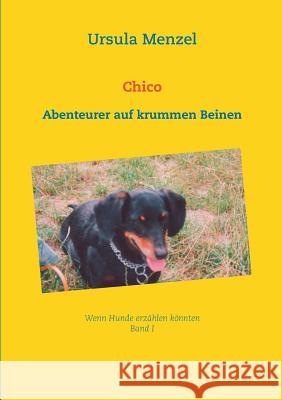 Chico: Abenteurer auf krummen Beinen Ursula Menzel 9783746015804 Books on Demand - książka