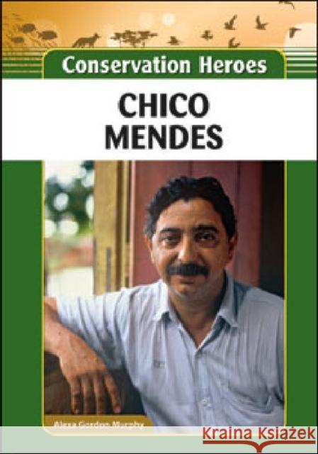 Chico Mendes Alexa Gordon Murphy 9781604139518 Chelsea House Publications - książka