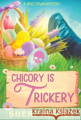 Chicory is Trickery: A Spicetown Mystery Sheri Richey 9781648717390 Sheri Richey - książka