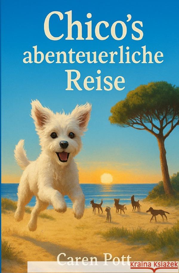Chico´s abenteuerliche Reise Pott, Caren 9783565163137 epubli - książka