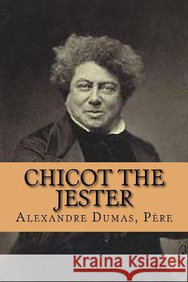 Chicot the Jester Pere M. Alexandre Dumas M. G-Ph Ballin 9781517323431 Createspace - książka