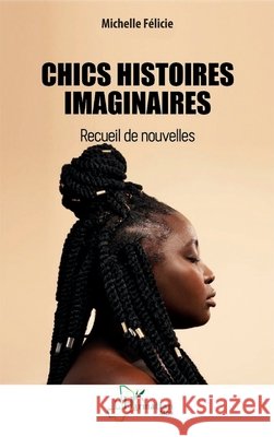 Chics histoires imaginaires: Recueil de nouvelles Michelle F?licie 9782336524672 Editions L'Harmattan - książka