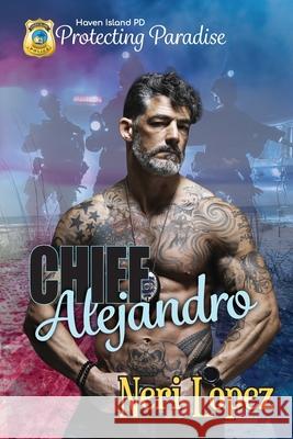 Chief Alejandro: Protecting Paradise Neri Lopez 9781963995275 Siren Book & Craft LLC - książka