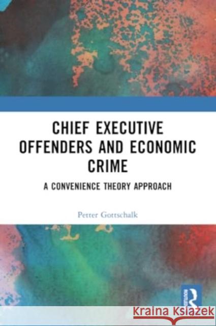 Chief Executive Offenders and Economic Crime: A Convenience Theory Approach Petter Gottschalk 9781032298306 Routledge - książka