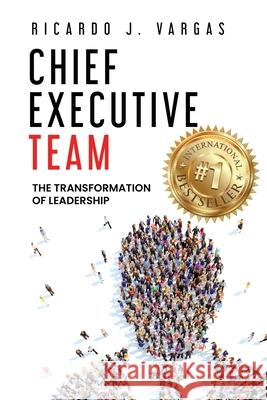 Chief Executive Team: The Transformation of Leadership Ricardo J. Vargas 9781953655547 Ignite Press - książka