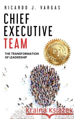 Chief Executive Team: The Transformation of Leadership Ricardo J. Vargas 9781953655554 Ignite Press - książka