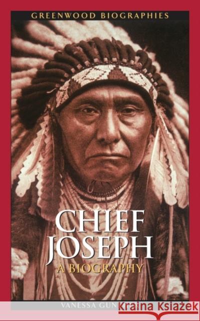 Chief Joseph: A Biography Gunther, Vanessa Ann 9780313379208 Heinemann Educational Books - książka