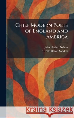 Chief Modern Poets of England and America Nelson, John Herbert, Sanders, Gerald DeWitt 9781026100912 Tradd Street Press - książka