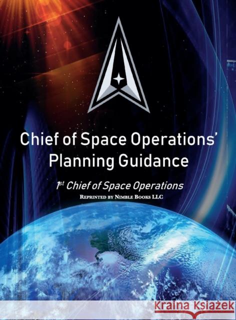 Chief of Space Operations' Planning Guidance: 1st Chief of Space Operations United States Space Force                John W. Raymond 9781608881963 Nimble Books - książka