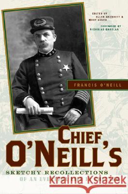 Chief O'Neill's Sketchy Recollections of an Eventful Life in Chicago Francis O'Neill Ellen Skerrett Mary Lesch 9780810124653 Northwestern University Press - książka