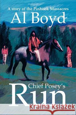 Chief Posey's Run: A story of the Pinhook Massacres Boyd, Al 9780595315383 iUniverse - książka