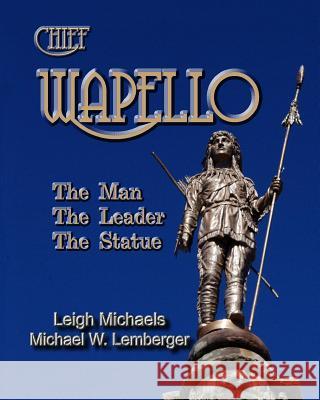 Chief Wapello: The Man, The Leader, The Statue Lemberger, Michael W. 9781892689931 PBL Limited - książka